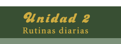 Unidad 2 Rutinas diarias